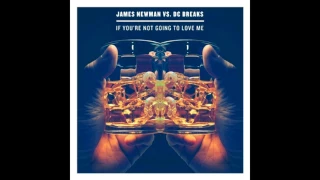 James Newman vs DC Breaks - If You're Not Going To Love Me