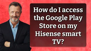 How do I access the Google Play Store on my Hisense smart TV?