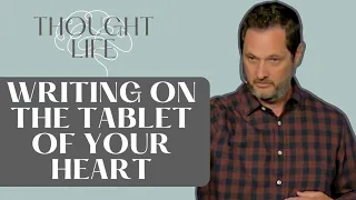 Writing on the Tablet of Your Heart | #7 in Thought Life - Clint Byars