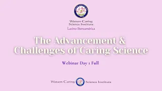 Latino-Iberoamerica Webinar The Advancements and Challenges of Caring Science Day 1 Full Webinar