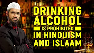 Drinking Alcohol is Prohibited in Hinduism and Islam - Dr Zakir Naik