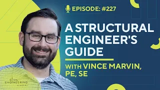 A Structural Engineer's Guide with Vince Marvin, PE, SE | CEA 227