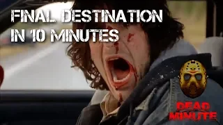 Dead Minute #3 The Final Destination Films in 10 Minutes (2000-2011)