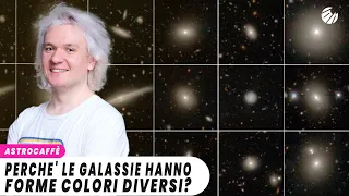 Perché le GALASSIE hanno FORME e COLORI diversi?