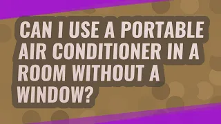 Can I use a portable air conditioner in a room without a window?