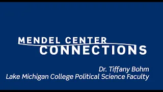 Mendel Center Connections - Dr. Tiffany Bohm, LMC Political Science Instructor, Episode 34