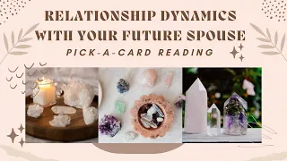 🔮 Relationship Dynamics with Your Future Spouse 🔮 Pick-A-Card Tarot Reading #tarot #tarotreading