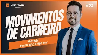 A DIRETORIA #02 | MOVIMENTOS DE CARREIRA | DAVID BRAGA | PRIME TALENT