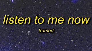 framed - Listen To Me Now (Lyrics) | listen to me now tiktok remix