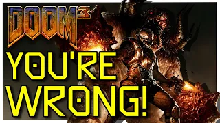 YOU ARE WRONG ABOUT DOOM 3!