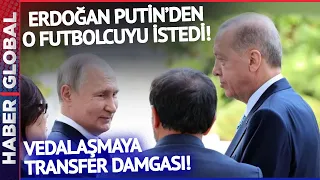 Vedalaşmaya Damga Vuran Sözler! Erdoğan Putin'den O Futbolcuyu İstedi!