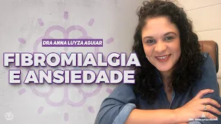 Fibromialgia e Ansiedade | Dra. Anna Luyza Aguiar
