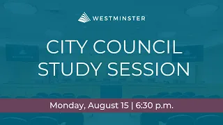 Westminster City Council Study Session | August 15, 2022