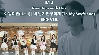 ILY:1 Reaction with Gio 아일리원(ILY:1) | 내 남자친구에게 (To My Boyfriend) ENG VER.