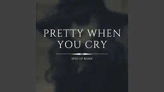 Pretty When You Cry (Sped Up)