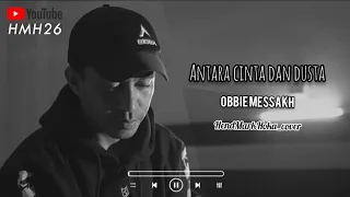 ANTARA CINTA & DUSTA || OBBIE MESSAKH || HendMarkHoka_cover by request