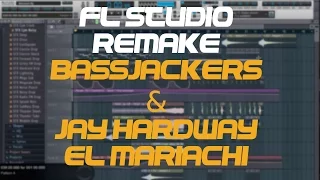 Fl Studio Remake - Bassjackers & Jay Hardway - El Mariachi (Original Mix)