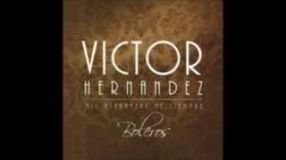 Victor Hernández - Amarte solo a Ti / Yo sé que estas aquí