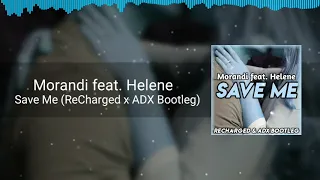 Morandi feat. Helene - Save Me (ReCharged x ADX Bootleg)