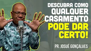 Qualquer Casamento pode dar certo quando... | Pr Josué Gonçalves