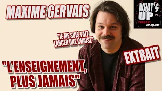 L'enseignement, PLUS JAMAIS / Maxime Gervais / What's Up Podcast (Extrait)