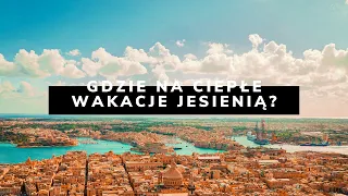 Gdzie jechać na ciepłe wakacje jesienią?