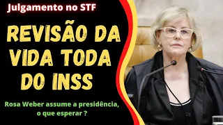 Revisão da Vida Toda do INSS - Rosa Weber na presidência do STF