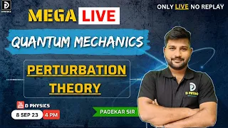 Mega Live | Quantum Mechanics Perturbation Theory | Padekar Sir | D PHYSICS |