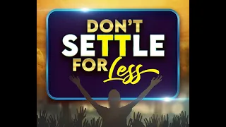 Don't Settle For Less ||Apostle John Kimani William