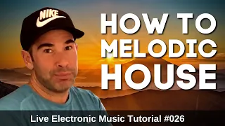 How to Make Melodic House + Templates: Live Electronic Music Tutorial 026