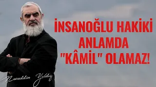 İNSANOĞLU HAKİKİ ANLAMDA "KÂMİL" OLAMAZ! KEMÂL ALLAH'A MAHSUSTUR! | Nureddin Yıldız