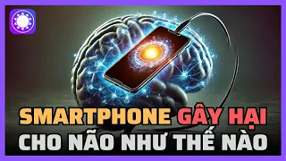 Smartphone đang gây hại cho não bộ của bạn như thế nào?