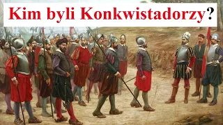 Kim Byli KONKIWSTADORZY? Czym była Konkwista?