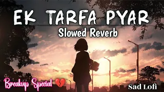 Ek tarfa pyar | Ek tarfa hai Mera Pyar ।। Somya।। by Srishti Bhandari | [Slowed Reverb] #sadlofi