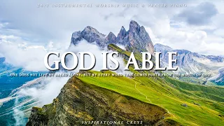 GOD IS ABLE | Instrumental Worship & Scriptures with Beautiful Nature | Inspirational CKEYS