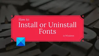How to Install or Uninstall Fonts in Windows 11/10
