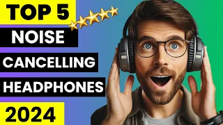 Top 5 Best Noise-Cancelling Headphones 2024 | Best Headphones 2024