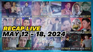 🔴MAY 12- 18, 2024🔴RECAP LIVE🔴KATHRYN & ALDEN STORY🔴KATHNIEL BREAK-UP 🔴DANIEL KARLA ESTRADA MOMMY MIN