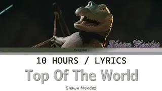 Shawn Mendes | Top Of The World [10 Hours Loop] With Lyrics