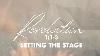 Setting the Stage // Revelation 1:1-3 (Pastor Bryan Wise)