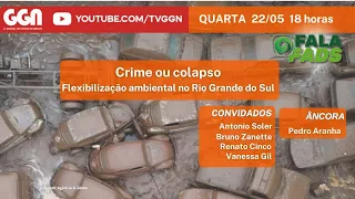 Crime ou Colapso? Flexibilização Ambiental no Rio Grande do Sul | Fala Fads (22/05/24)