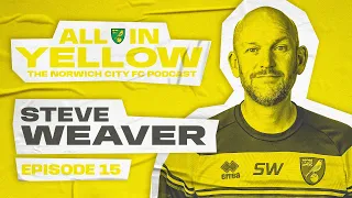 All In Yellow 🟡 | #15 | Steve Weaver | The Official Norwich City Podcast