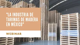 " La Industria de Tarimas de Maderas Suaves en México" Webinar