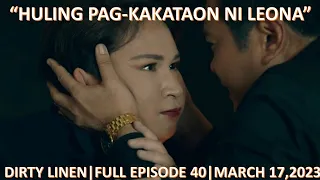 HULING PAG-KAKATAON NI LEONA|DIRTY LINEN|FULL EPISODE 40|MARCH 17,2023