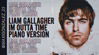 LIAM GALLAGHER - I'M OUTTA TIME (PIANO VERSION) celestial