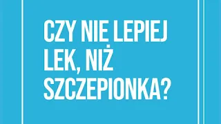 Czy nie lepiej lek, niż szczepionka?