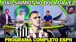 BOLA DA VEZ ESPN COM JOÃO SHIMIDT VOLANTE DO SANTOS - (PROGRAMA COMPLETO)