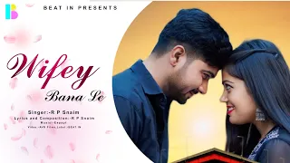 Wifey Bana Le (Official Video) | R P Snaim & Eepsyt | Rishav Raj | New Romantic Song 2024