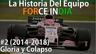 #2 Gloria y Colapso (2014-2018) | La Historia De Force India | #HistoriasF1