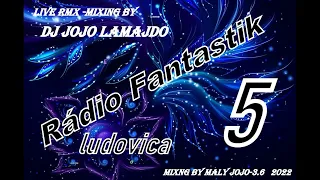 Ludovica 5- Rádio Fantastik 3.6 2022 / livejdo mixing by malý jojo-dj jojo lamajdo/ part 1